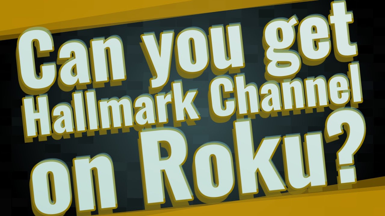 can-you-get-hallmark-channel-on-roku-youtube