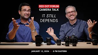 Red Dot Forum Camera Talk: It STILL Depends!