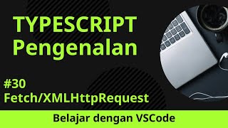 [Belajar dengan VSCode] Pengenalan TypeScript #30 Fetch/XMLHttpRequest dalam TypeScript