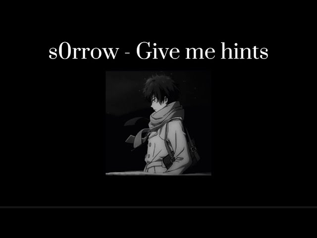 s0rrow - Give me hints (Slowed)