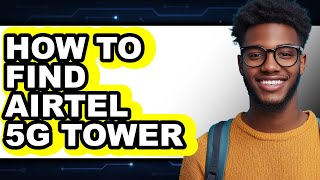 How to Find Airtel 5g Tower (easy Method)
