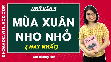 Mùa xuân nho nhỏ - Ngữ văn 9 - Cô Trương San (HAY NHẤT)