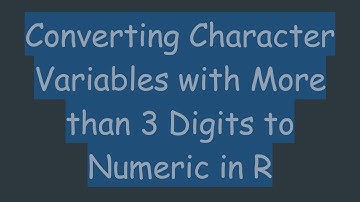 Converting Character Variables with More than 3 Digits to Numeric in R