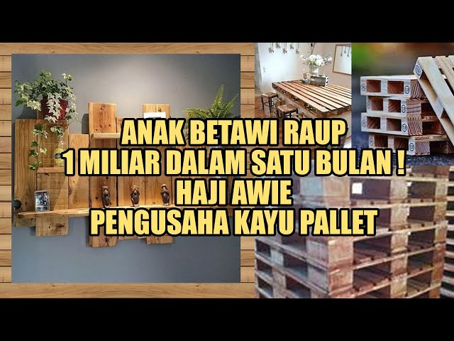 ANAK BETAWI RAUP 1 MILIAR DALAM SATU BULAN ! HAJI AWIE PENGUSAHA KAYU PALLET class=