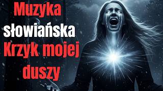 Muzyka słowiańska 🎶 Krzyk mojej duszy -Dusza Lasu