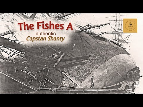 The Fishes A - Capstan Shanty