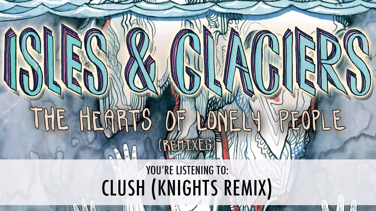 Isles & Glaciers - Clush (Knights Remix) - YouTube