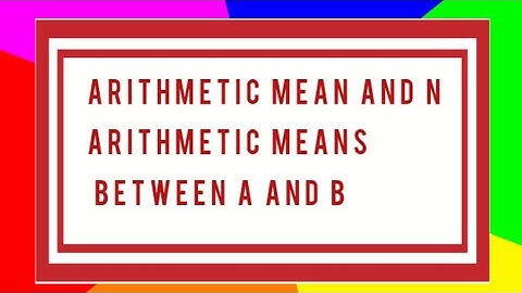 Arithmetic mean and n Arithmetic Means between two numbers a and b