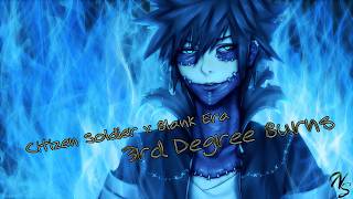 [NIGHTCORE] Citizen Soldier x Blank Era - 3rd Degree Burns (LYRICS)