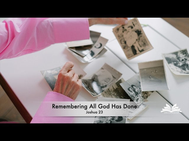 Remembering All God Has Done - Joshua 23