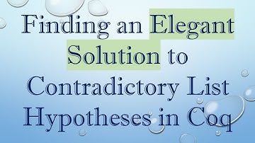 Finding an Elegant Solution to Contradictory List Hypotheses in Coq