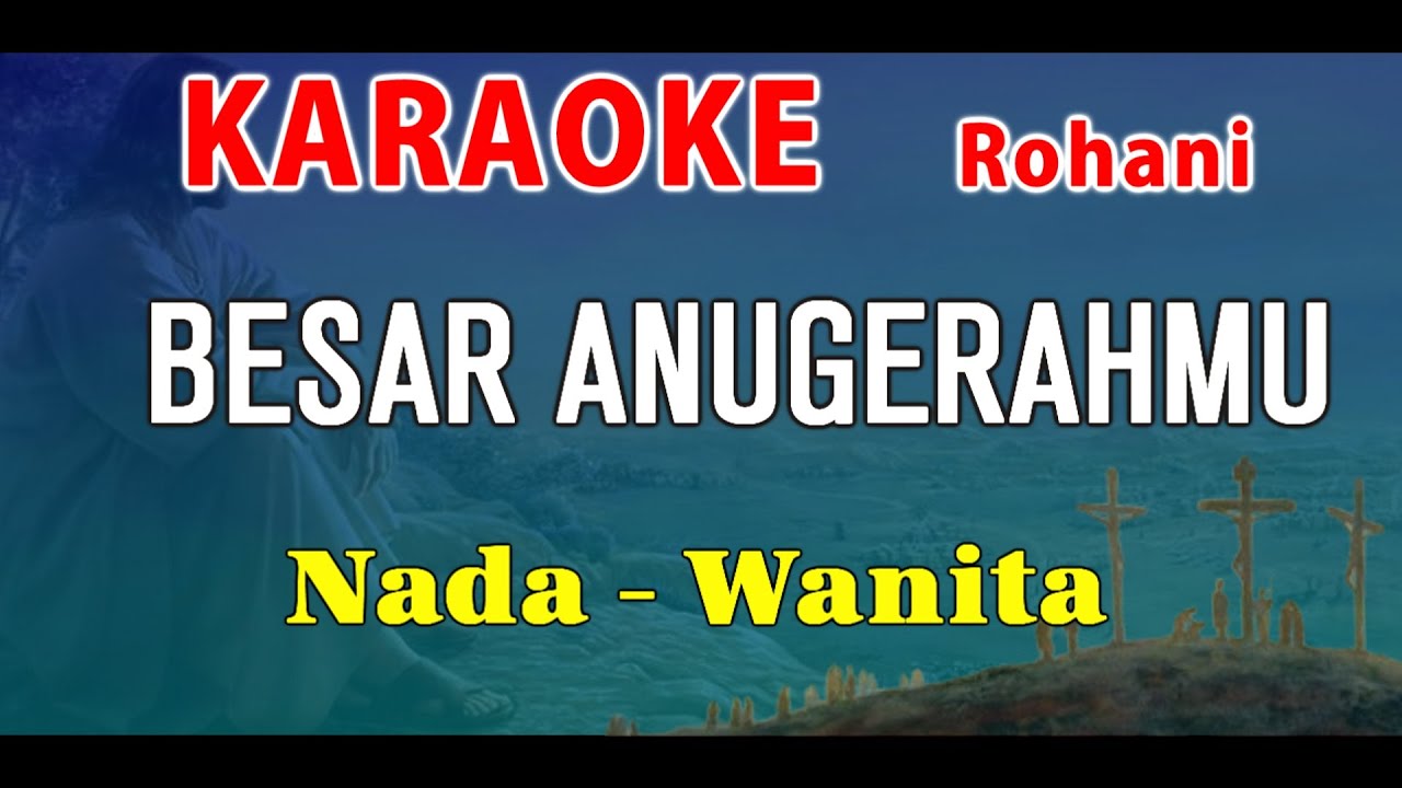 BESAR ANUGRAHMU - KARAOKE ROHANI | NADA WANITA