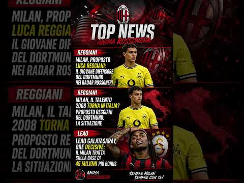 Video MERCATO MILAN REGGIANI NEL MIRINO! TALENTO DEL DORTMUND E LEAO DECISIVO