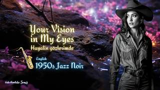 Your Vision In My Eyes - Hayalin Gözlerimde - 1950S English Jazz Noir Dostum Tube 2026