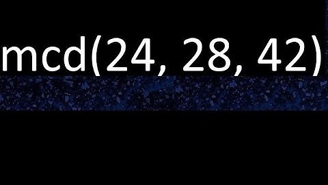 mcd de 24 , 28 y 42 . Maximo comun divisor de 3 numeros , ejemplo