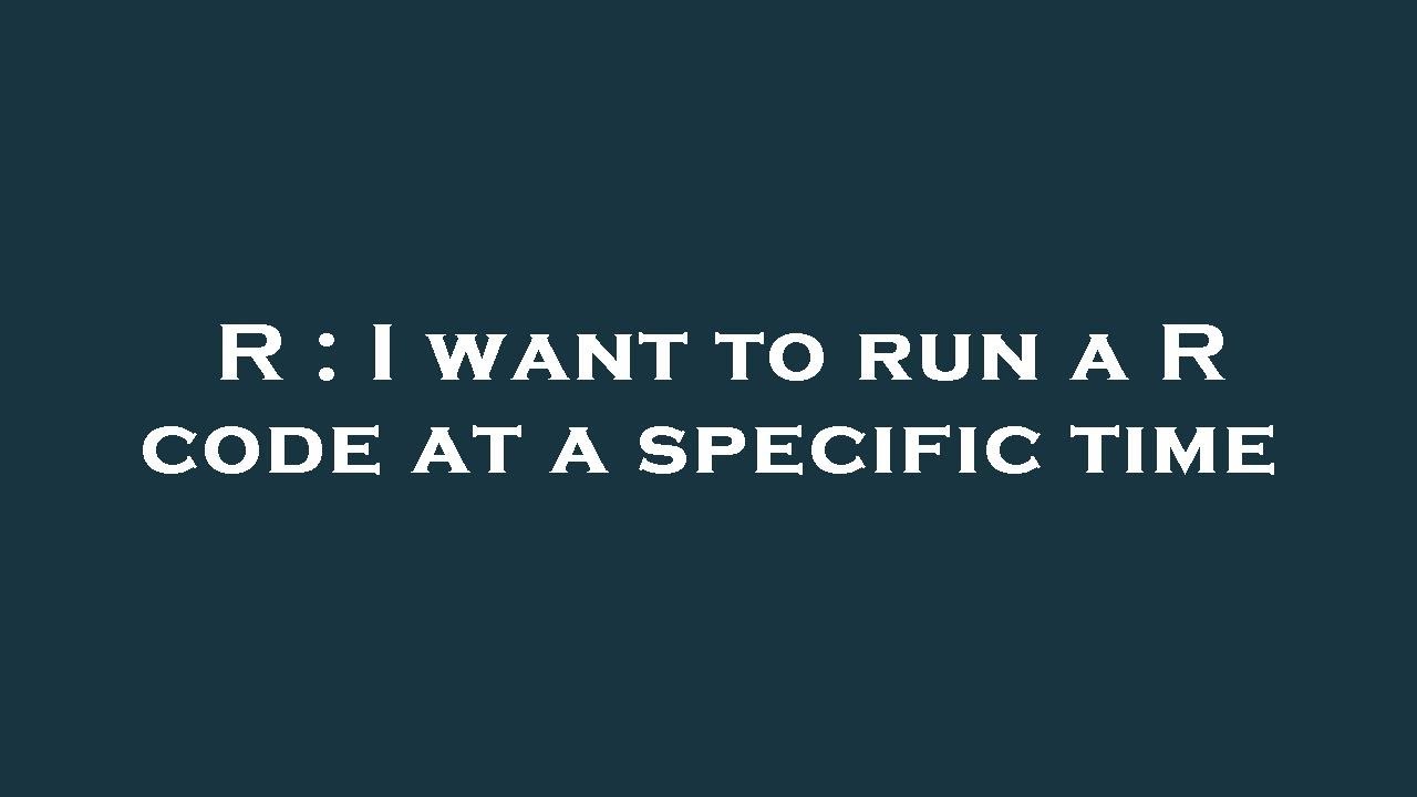 R : I want to run a R code at a specific time - YouTube