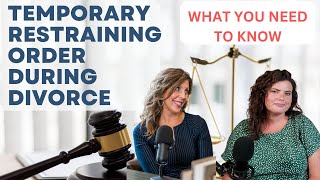 Navigating Divorce: Understanding Temporary Orders & Temporary Restraining Orders (TROs)