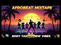 AFROBEAT MIXTAPE †Body Talk New Music Lyrics 2025 🠥 AFROBEAT MIXTAPE †Body Talk New Music Lyrics 2025 🠥