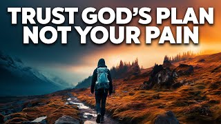 God's Plan Will Always Work Out For Your Good - Your Pain Will Not Be in Vain