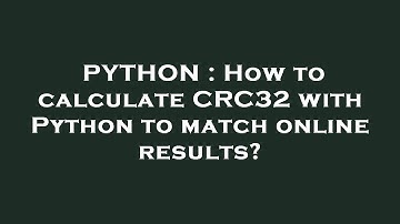 PYTHON : How to calculate CRC32 with Python to match online results?