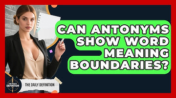 Can Antonyms Show Word Meaning Boundaries? - The Daily Definition