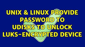 Unix & Linux: Provide password to udisks to unlock LUKS-encrypted device (2 Solutions!!)