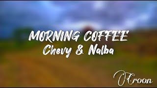 Morning Coffee By Chevy And Nalba  S