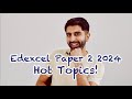 Edexcel paper 2 hot topics  2024