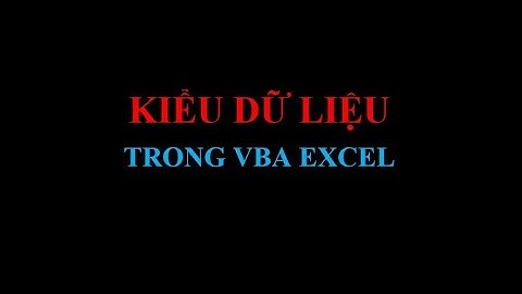 04- KIỂU DỮ LIỆU TRONG VBA EXCEL.