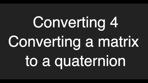 Converting a matrix to quaternion ProgrammingTIL #195 3D Math 39 tutorial video screencast