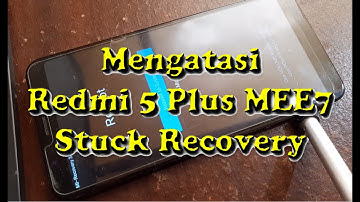 REDMI 5 PLUS (MEE7) STUCK RECOVERY MODE TANPA UBL