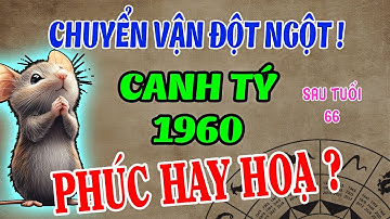 CANH TÝ 1960 - Sau 66 Tuổi – Đón BIẾN CỐ LỚN: PHÚC TRỜI MỞ RA hay HỌA GIÁNG ĐẦU?