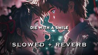 Die With A Smile (Slowed + Reverb)| Lady Gaga | Bruno Mars| Lost in LoFi