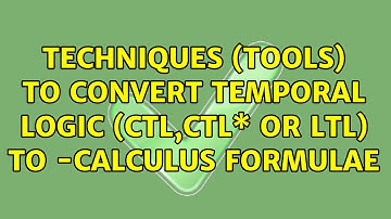 Techniques (tools) to convert temporal logic (CTL,CTL\* or LTL) to -calculus formulae