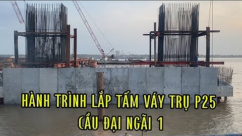 Hành trình lắp tấm váy trụ p25 cầu đại ngãi 1!