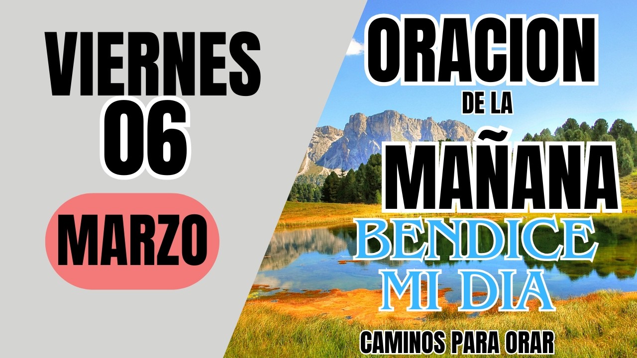ORACION DE LA MAÑANA DE HOY VIERNES 06 DE MARZO DEL 2026 - YouTube