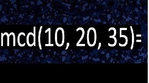 mcd de 10 20 35 , maximo comun divisor de varios numeros , ejemplos resueltos