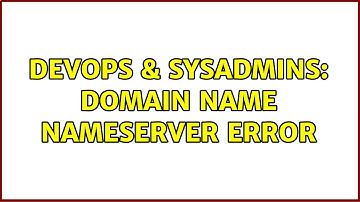 DevOps & SysAdmins: Domain name nameserver error