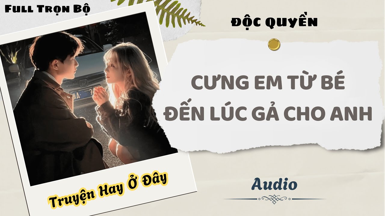 [Truyện Audio] | Cưng Em Từ Bé Đến Lúc Gả Cho Anh | DuDu Audio