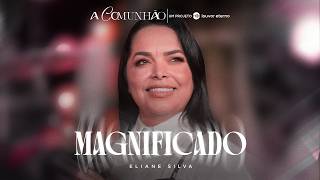 Eliane Silva - Magnificado | A Comunhão (Vídeo Oficial)