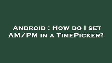 Android : How do I set AM/PM in a TimePicker?