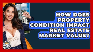 How Does Property Condition Impact Real Estate Market Value? - Real Estate Closers Guide
