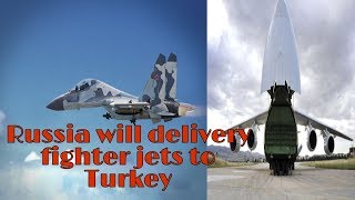 Russia Delivery to turkey S-400 and Fighter Jets |