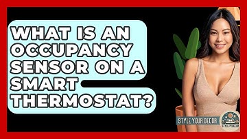 What Is An Occupancy Sensor On A Smart Thermostat? - Style Your Decor