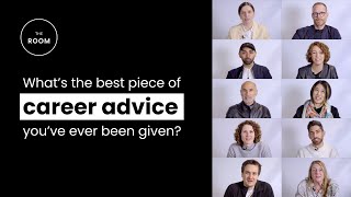 What’s the best career advice you’ve ever been given? | The Room