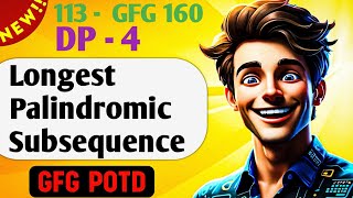 Longest Palindromic Subsequence  | # 113 GFG 160-Day Challenge GFG POTD