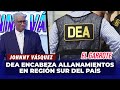 Johnny Vásquez | DEA encabeza más de 38 allanamientos en toda la región sur del país | El Garrote