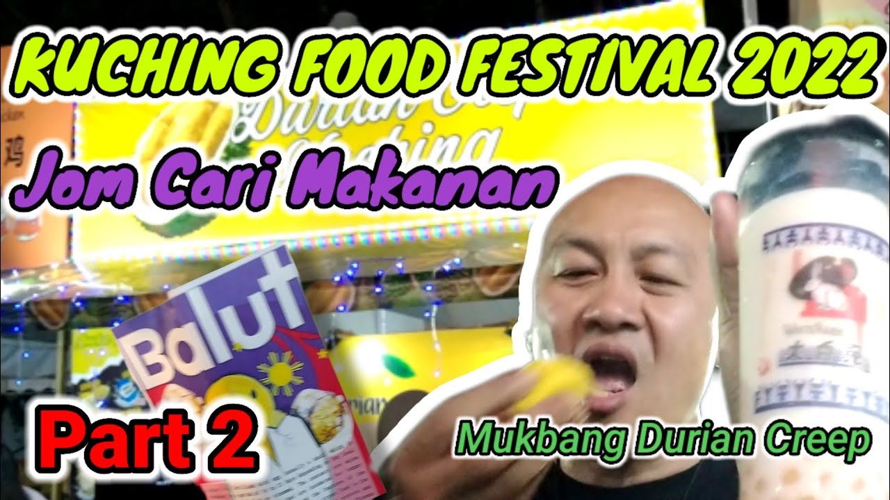 KUCHING FOOD FESTIVAL 2022 (Part 2) Jom Cari Makanan YouTube