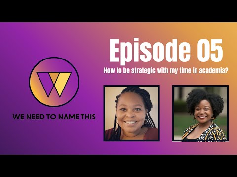 WNTNT Episode 05: How to be strategic with my time in academia?