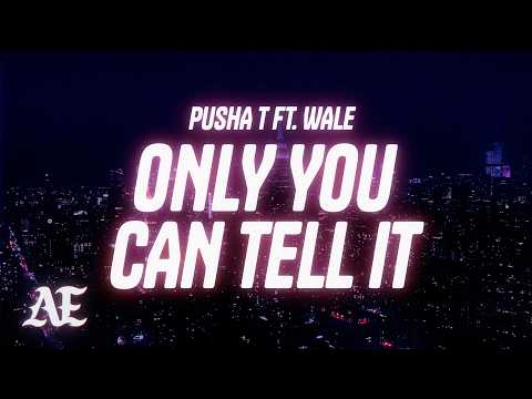 Pusha T - Only You Can Tell It (Lyrics) ft. Wale